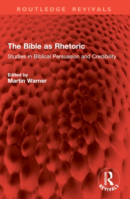 The Bible as Rhetoric: Studies in Biblical Persuasion and Credibility