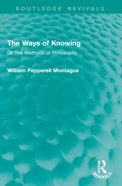 The Ways of Knowing: Or The Methods of Philosophy