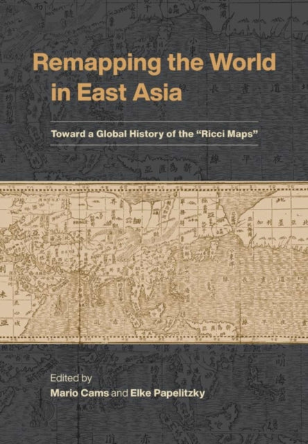 Remapping the World in East Asia: Toward a Global History of the "Ricci Maps