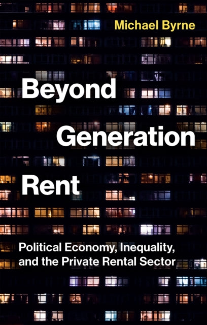 Beyond Generation Rent: Political Economy, Inequality, and the Private Rental Sector