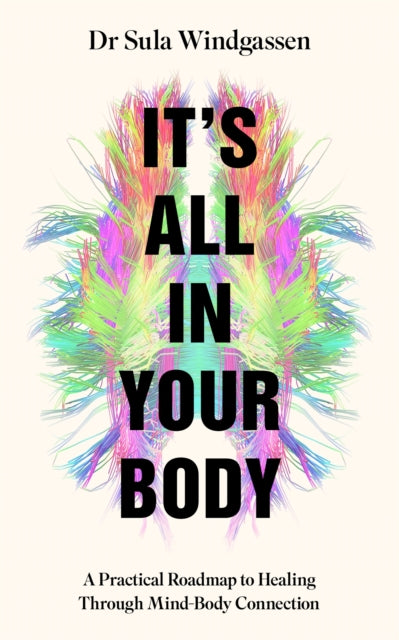 It's All In Your Body: A Practical Roadmap to Healing Through Mind-Body Connection
