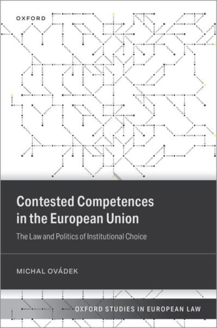 Contested Competences in the European Union: The Law and Politics of Institutional Choice
