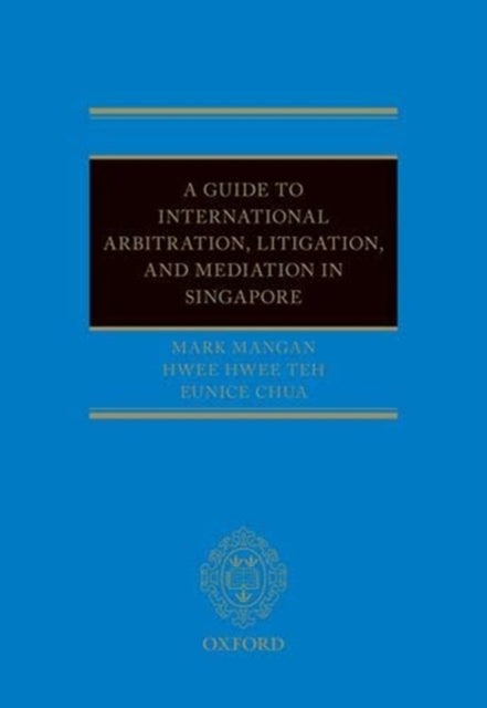 A Guide to Int Arb, Litigation, and Mediation in Singapore