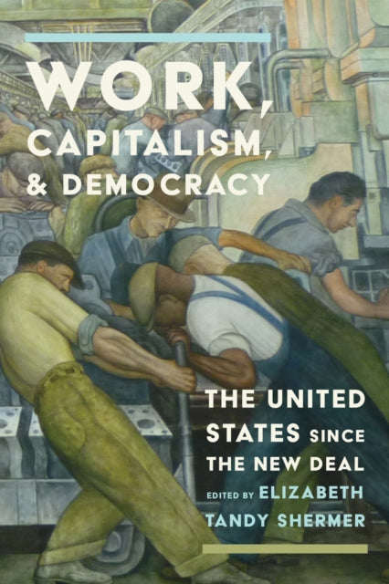 Work, Capitalism, and Democracy: The United States Since the New Deal