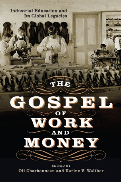 The Gospel of Work and Money: Industrial Education and Its Global Legacies