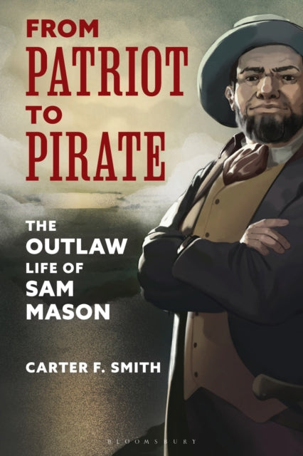 From Patriot to Pirate: The Outlaw Life of Sam Mason