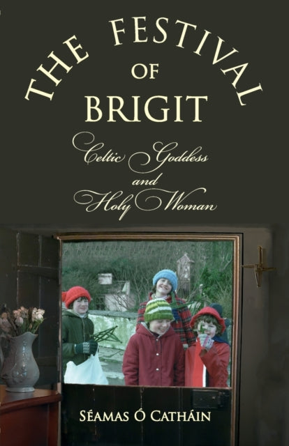 THE FESTIVAL OF BRIGIT: Celtic Goddess and Holy Woman
