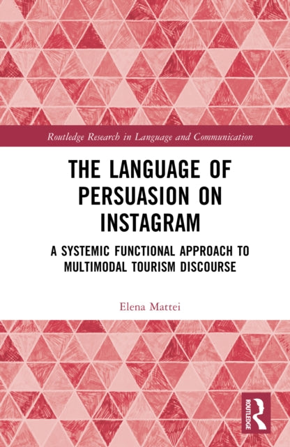 The Language of Persuasion on Instagram: A Systemic Functional Approach to Multimodal Tourism Discourse