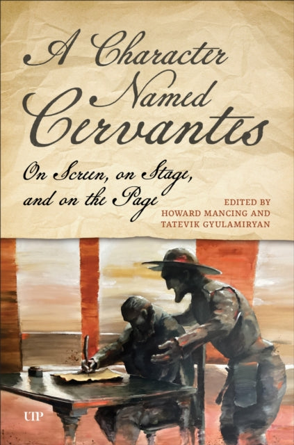 A Character Named Cervantes: On Screen, on Stage, and on the Page