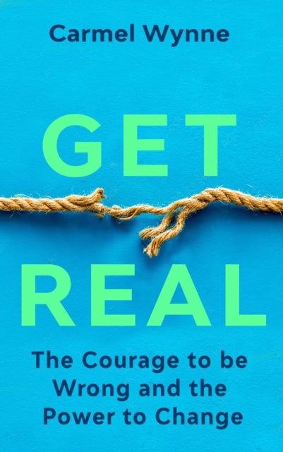 Get Real: The Courage to Be Wrong in Your Relationships and the Power to Change