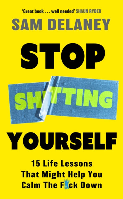 Stop Sh*tting Yourself: 15 Life Lessons That Might Help You Calm The F*ck Down