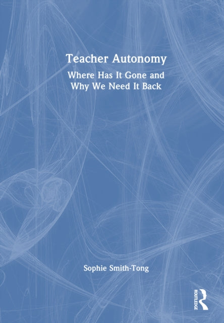 Teacher Autonomy: Where Has It Gone and Why We Need It Back