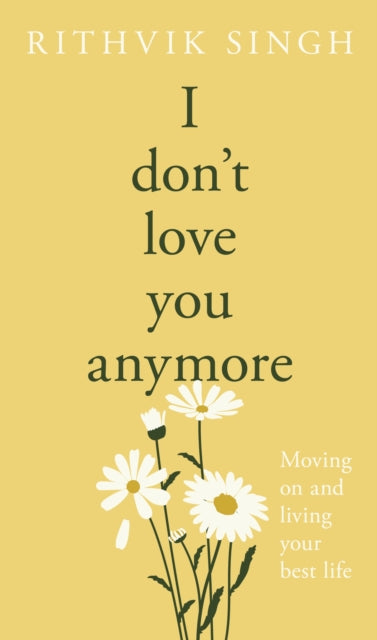 I Don't Love You Anymore: Moving On & Living Your Best Life