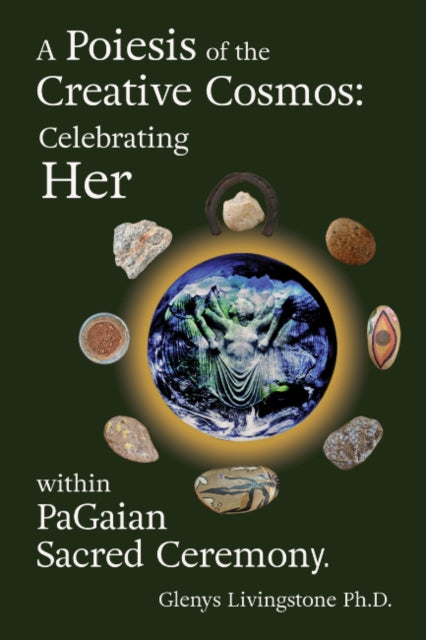 A Poiesis of the Creative Cosmos: Celebrating Her within PaGaian Sacred Ceremony
