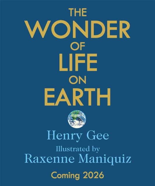 The Wonder of Life on Earth: A beautifully illustrated story of our planet, evolution and you, by the winner of the Royal Society Science Book Prize