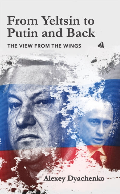 From Yeltsin to Putin and Back: The view from the wings