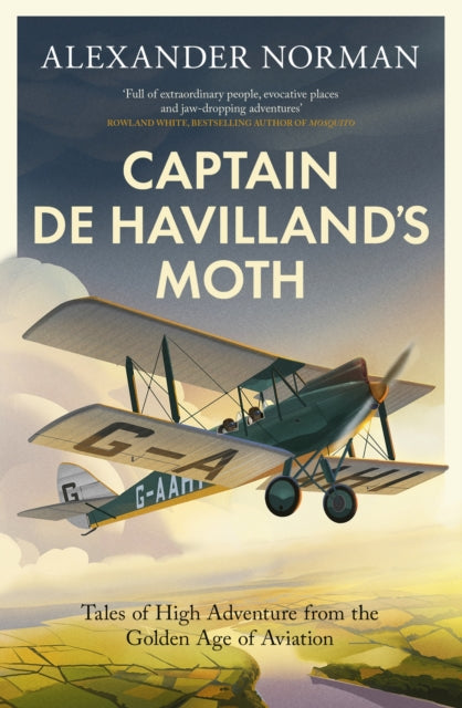 Captain de Havilland's Moth: Tales of High Adventure from the Golden Age of Aviation