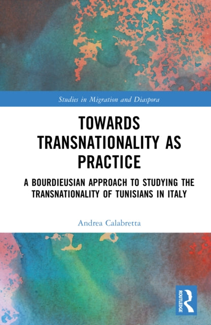 Towards Transnationality as Practice: A Bourdieusian Approach to Studying the Transnationality of Tunisians in Italy