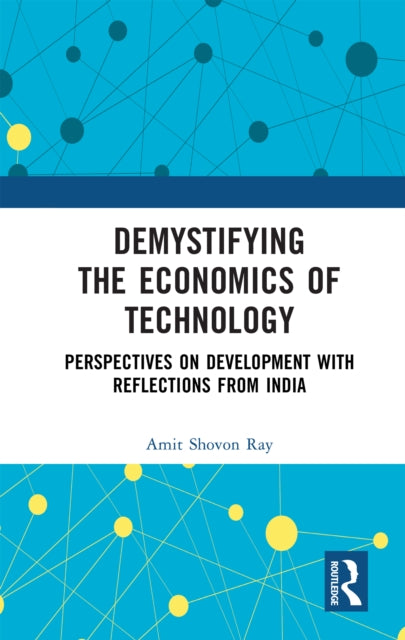 Demystifying the Economics of Technology: Perspectives on Development with Reflections from India