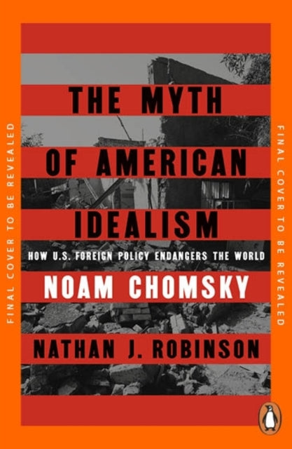 The Myth of American Idealism: How U.S. Foreign Policy Endangers the World