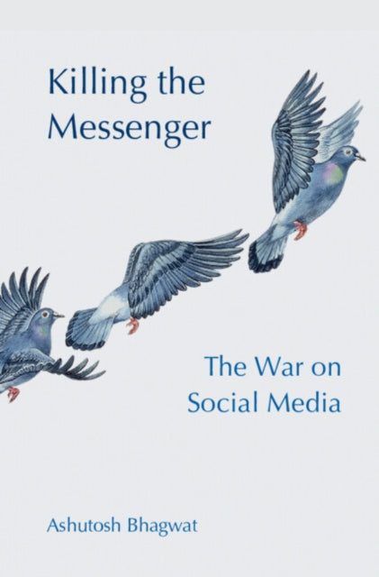 Killing the Messenger: The War on Social Media