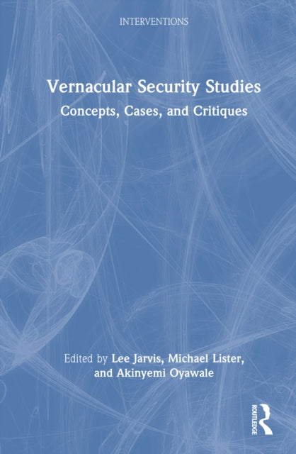 Vernacular Security Studies: Concepts, Cases, and Critiques