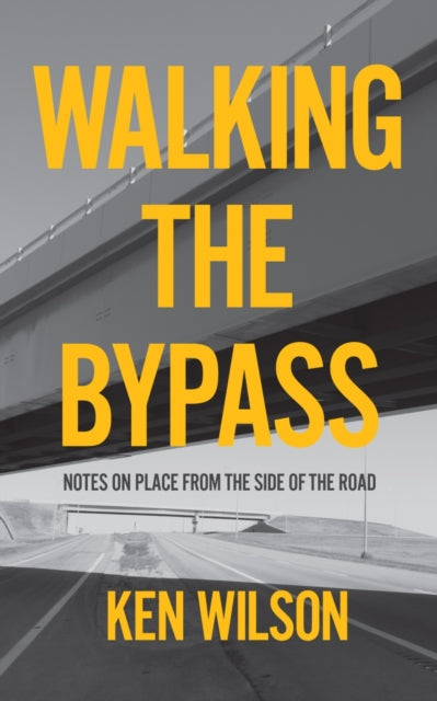 Walking the Bypass: Notes on Place From the Side of the Road