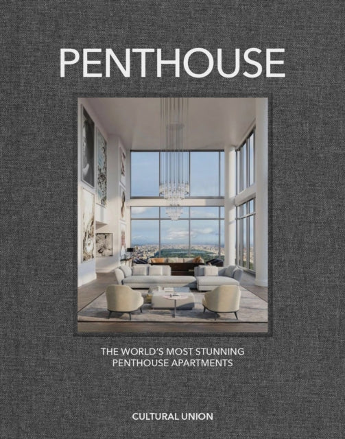 Penthouse: The World's Most Stunning Penthouse Apartments