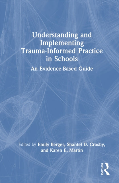 Understanding and Implementing Trauma-Informed Practice in Schools: An Evidence-Based Guide