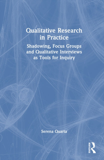 Qualitative Research in Practice: Shadowing, Focus Groups and Qualitative Interviews as Tools for Inquiry