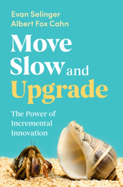 Move Slow and Upgrade: The Power of Incremental Innovation