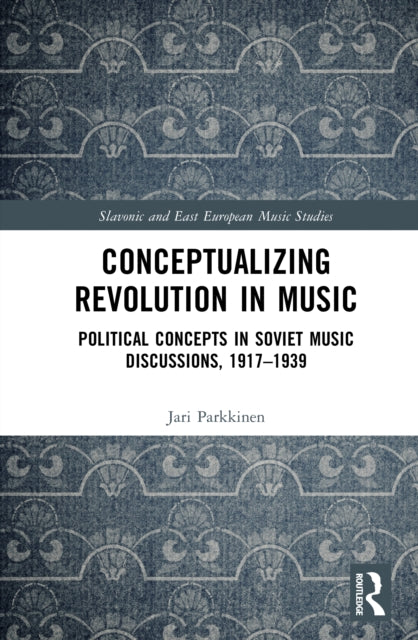 Conceptualizing Music and Revolution in the Soviet Union, 1917–1930s