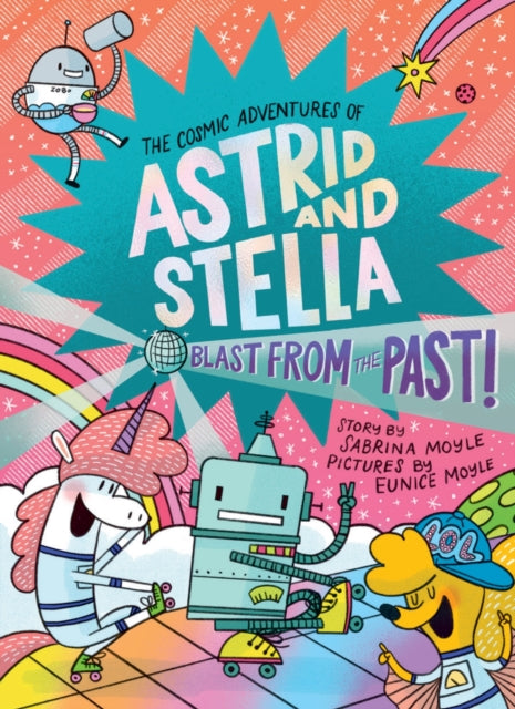 Blast from the Past! (The Cosmic Adventures of Astrid and Stella Book #5 (A Hello!Lucky Book)): A Graphic Novel