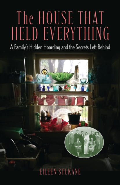 The House That Held Everything: A Family's Hidden Hoarding and the Secrets Left Behind
