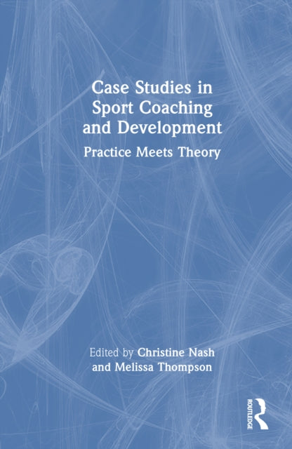 Case Studies in Sport Coaching and Development: Practice Meets Theory