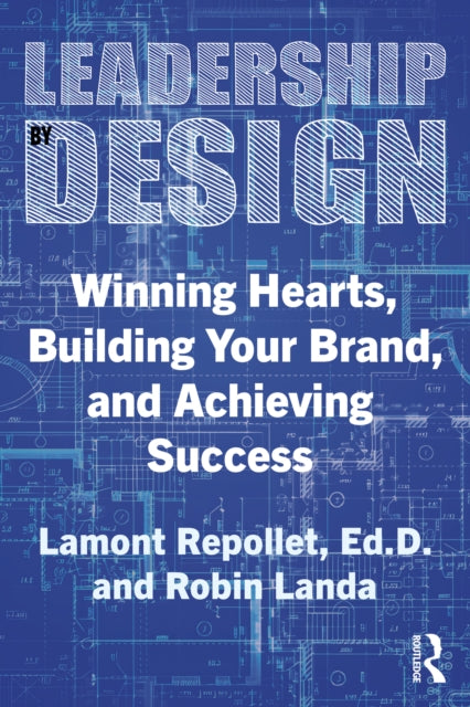 Leadership by Design: Winning Hearts, Building Your Brand, and Achieving Success
