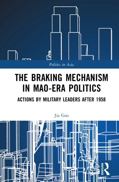 The Braking Mechanism in Mao-era Politics: Actions by Military Leaders after 1958