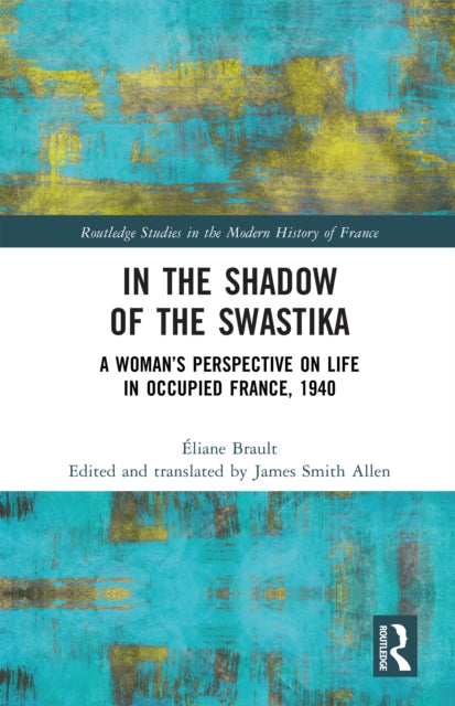 In the Shadow of the Swastika: A Woman’s Perspective on Life in Occupied France, 1940