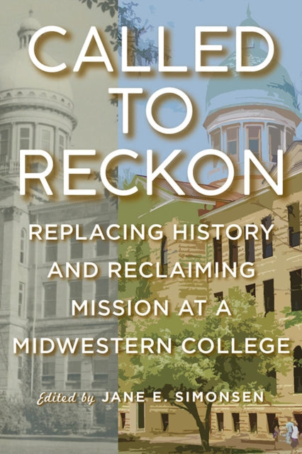 Called to Reckon: Replacing History and Reclaiming Mission at a Midwestern College