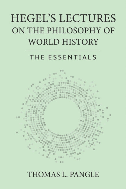 Hegel's Lectures on the Philosophy of World History: The Essentials