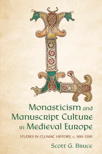 Monasticism and Manuscript Culture in Medieval Europe: Studies in Cluniac History, C. 900–1200