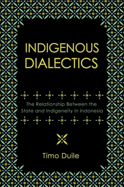 Indigenous Dialectics: The Relationship Between the State and Indigeneity in Indonesia