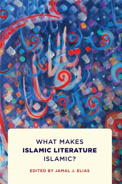 What Makes Islamic Literature Islamic?: What Makes Islamic Literature Islamic?
