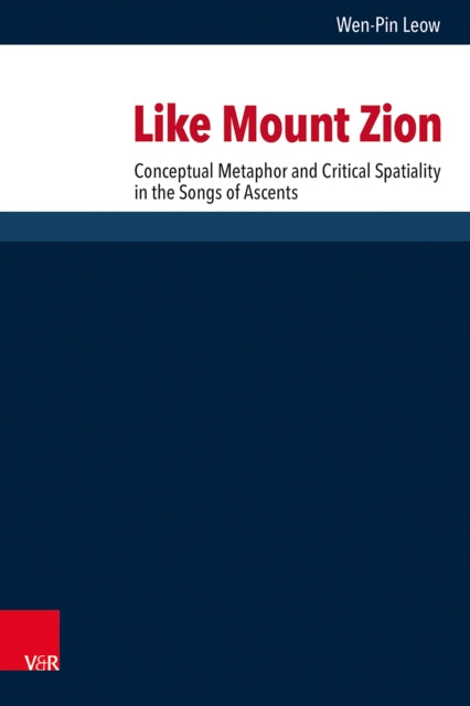 Like Mount Zion: Conceptual Metaphor and Critical Spatiality in the Songs of Ascents