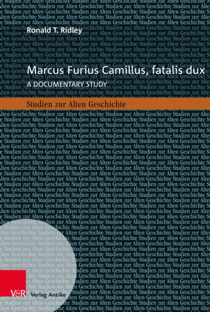 Marcus Furius Camillus, fatalis dux: A documentary study