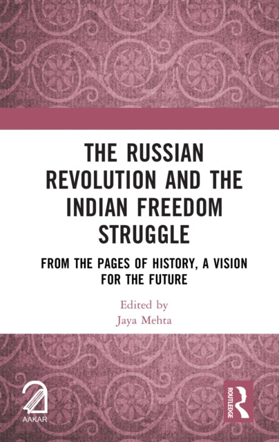The Russian Revolution and The Indian Freedom Struggle: From the Pages of History, A Vision for the Future