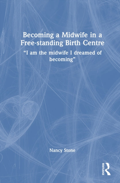 Becoming a Midwife in a Free-standing Birth Centre: “I am the midwife I dreamed of becoming”