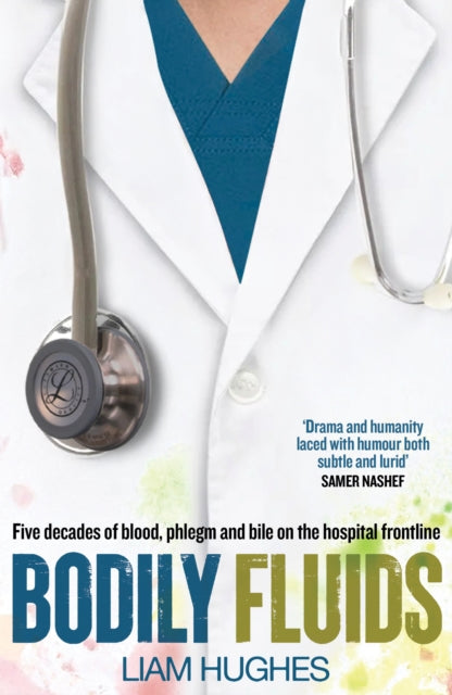 Bodily Fluids: Five decades of blood, phlegm and bile on the hospital frontline