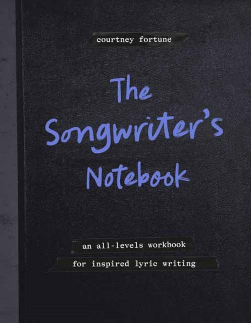 The Songwriter's Notebook: An All-Levels Workbook for Inspired Lyric Writing