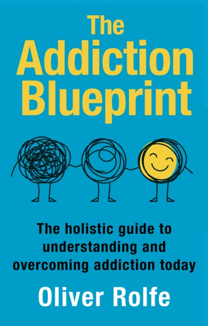 The Addiction Blueprint: The holistic guide to understanding and overcoming addiction today